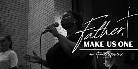 Father, Make Us One - Intimate Easter Experience