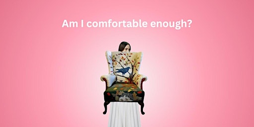 Imagem principal do evento AM I COMFORTABLE ENOUGH?