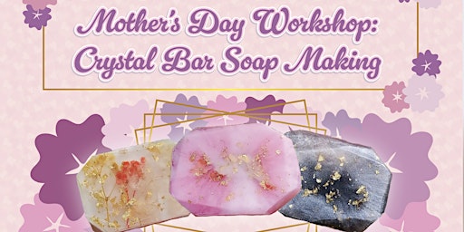 Imagem principal do evento Mother’s Day Workshop: Crystal Bar Soap Making
