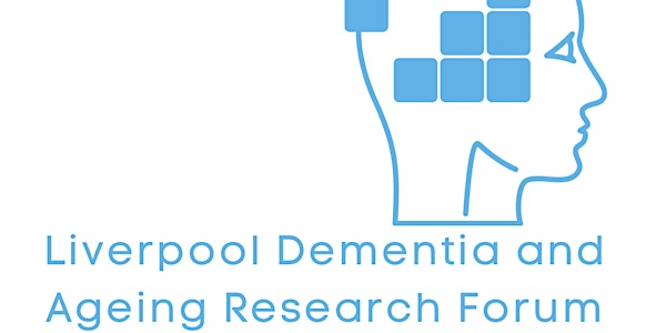 Liverpool Dementia & Ageing Research Forum May