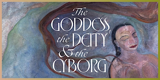 Imagem principal do evento The Goddess, the Deity and the Cyborg Symposium