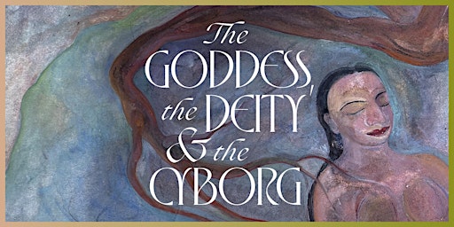 Primaire afbeelding van The Goddess, the Deity and the Cyborg Symposium