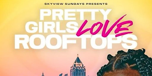 Primaire afbeelding van PRETTY GIRLS LOVE ROOFTOPS  |DAY PARTY GRAND OPENING