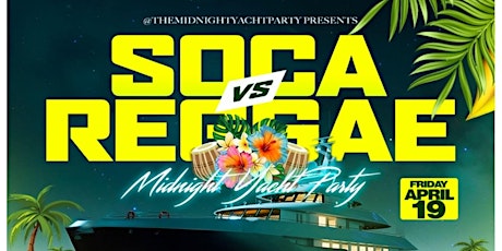 4/19: Soca Vs Reggae   Midnight Yacht Party