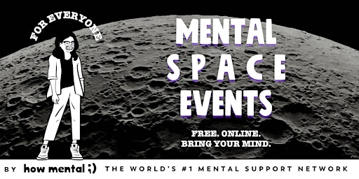 Mental Space Event by How Mental | #1 Mental Health + Wellbeing Community primary image