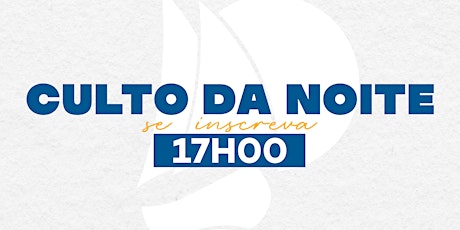 CULTO DA NOITE - 17H00 - (31/03)