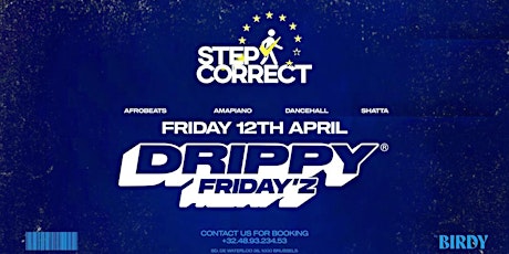 DRIPPY FRIDAY’Z INVITES STEPCORRECTUK • FRI. 12 APRIL