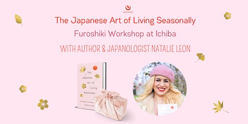 Hauptbild für The Japanese Art of Living Seasonally — Furoshiki workshop at Ichiba