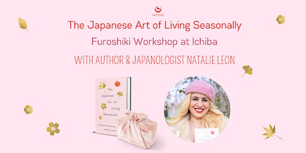 The Japanese Art of Living Seasonally — Furoshiki workshop at Ichiba