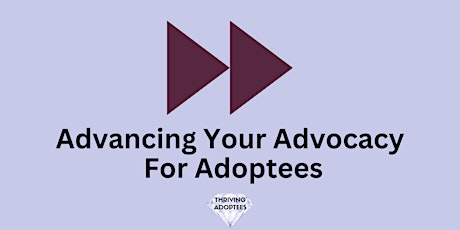 Advancing Your Advocacy For Adoptees