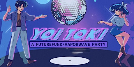 Yoi Toki: A Future Funk / Vaporwave Party [Los Angeles]