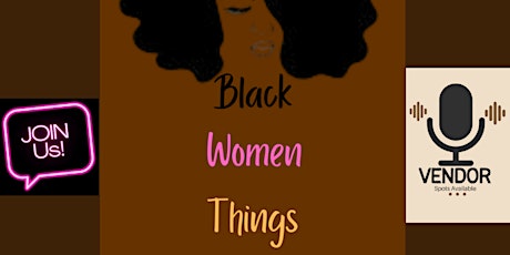 Ladies & Vendors, Join The Black Women Things Podcast & Community!