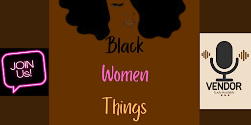 Immagine principale di Ladies & Vendors, Join The Black Women Things Podcast & Community! 
