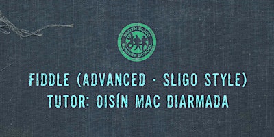 Primaire afbeelding van Fiddle Workshop: Advanced - Sligo Style (Oisín Mac Diarmada)