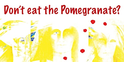 Imagem principal do evento Don't eat the Pomegranate? - Private View