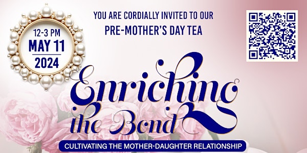 Pre-Mother's Day Tea  "Enriching The Bond"