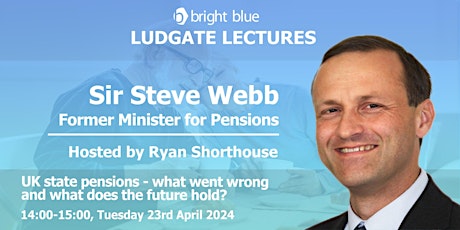 Ludgate Lecture with Sir Steve Webb: UK state pensions - what went wrong...