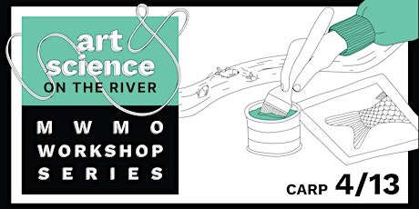 Art and Science on the River: Carp Workshop