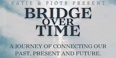 Imagem principal do evento BRIDGE OVER TIME : A Journey of Connecting Our Past, Present and Future.