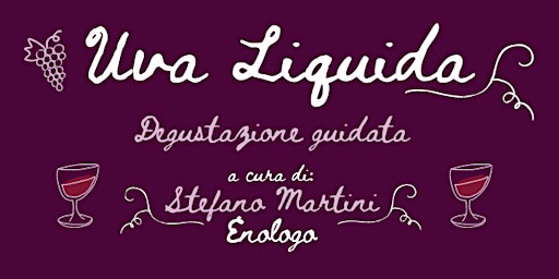 Immagine principale di Uva Liquida - Degustazione guidata con l'enologo Stefano A. Martini 