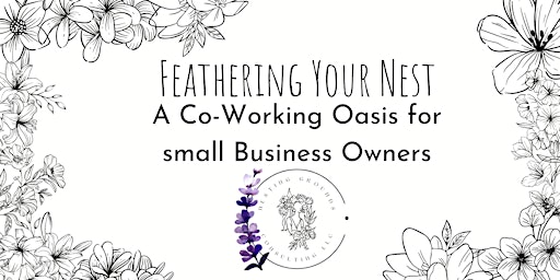 Primaire afbeelding van Feathering Your Nest: A Co-Working Oasis for Small Business Owners