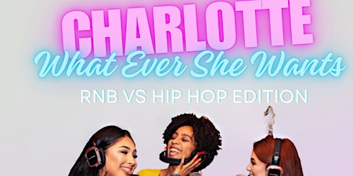 SILENT PARTY CHARLOTTE: WHATEVER SHE WANTS “RNB VS HIP HOP” EDITION primary image