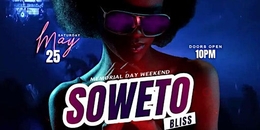 Primaire afbeelding van SOWETO BLISS - Memorial Day Wknd