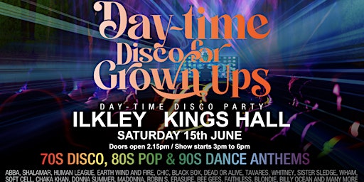 Imagem principal do evento DAYTIME Disco for Grown Ups 70s, 80s, 90s disco party Kings Hall, ILKLEY