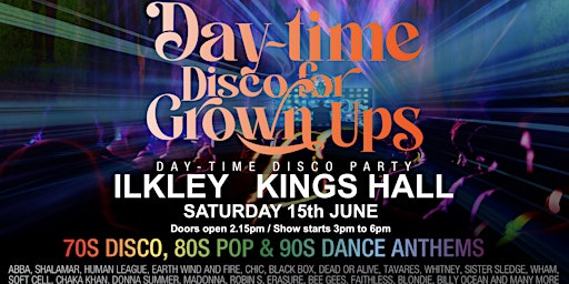 DAYTIME Disco for Grown Ups 70s, 80s, 90s disco party Kings Hall, ILKLEY primary image