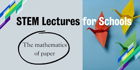 STEM Lectures for Schools: The mathematics of paper