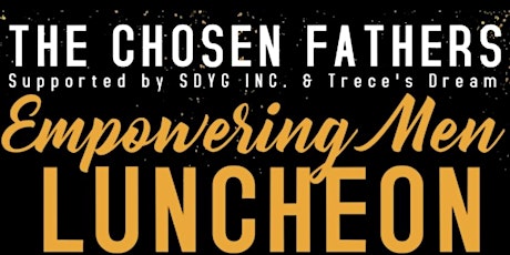 Empowering Men Luncheon	by The Chosen Fathers