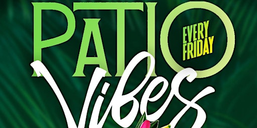 "Patio Vibes" Every Friday  @ Palapas - Houston 's #1 Friday Happy Hour primary image