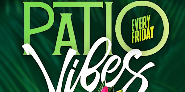 "Patio Vibes" Every Friday  @ Palapas - Houston 's #1 Friday Happy Hour