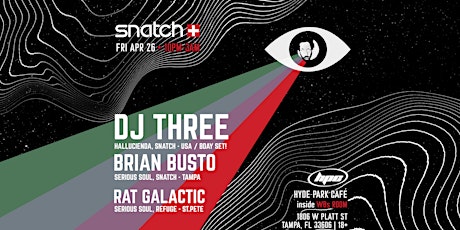 SNATCH w DJ THREE, BRIAN BUSTO & RAT GALACTIC at The Hyde Park Cafe