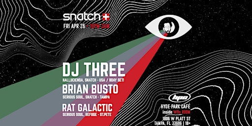 Immagine principale di SNATCH w DJ THREE, BRIAN BUSTO & RAT GALACTIC at The Hyde Park Cafe 