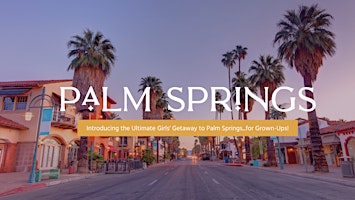 Introducing the Ultimate Girls' Getaway to Palm Springs...for Grown-Ups!