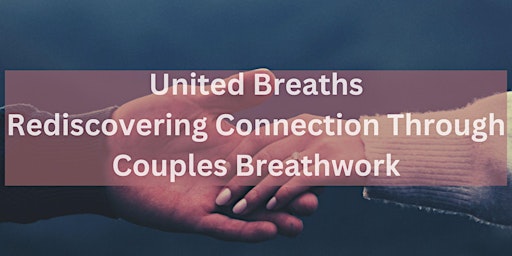 United Breaths: Rediscovering Connection Through Couples Breathwork primary image