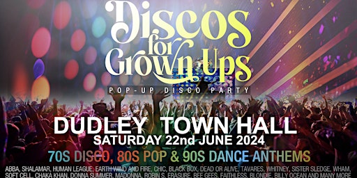 DISCOS FOR GROWN UPS pop-up 70s 80s 90s disco party DUDLEY TOWN HALL
