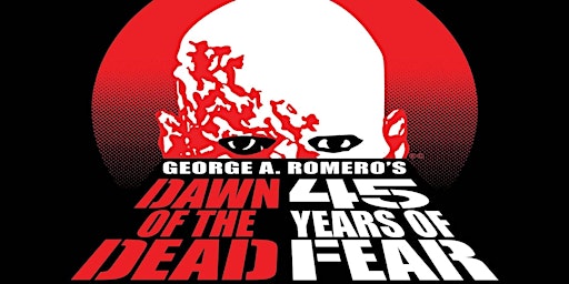 Imagem principal do evento George A. Romero’s DAWN OF THE DEAD (1978) 45th Anniversary