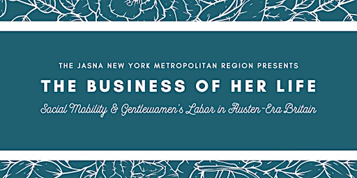 Image principale de The Business of Her Life: JASNA NYM Spring Meeting