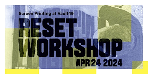 Reset Workshop: Screen Printing at Vault49 primary image