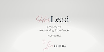 Primaire afbeelding van HER Lead - A Women's Networking Experience