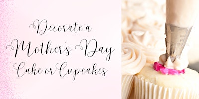 Imagem principal do evento Decorate a Mother's Day Cake or Cupcakes