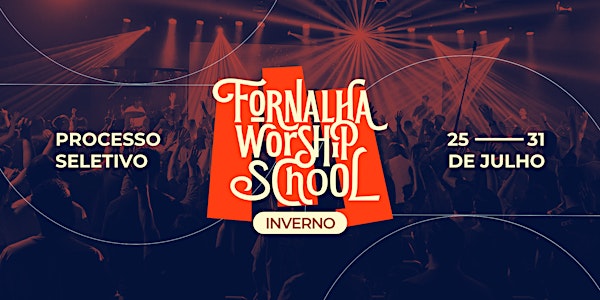 Processo Seletivo | Fornalha Worship School 2024 - Edição de Inverno