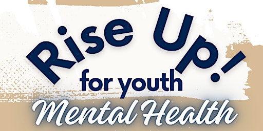 Rise Up for Youth Mental Health: Bridging Gaps and Sparking Change primary image