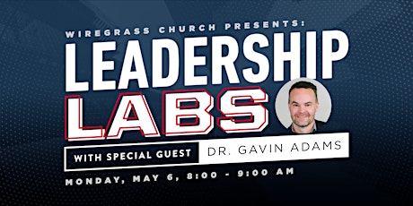 May Leadership Lab with Dr. Gavin Adams, hosted by Wiregrass Church