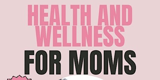 Imagem principal do evento Health and Wellness for Moms
