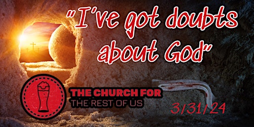 Imagem principal do evento Easter:  "I've got doubts about God"