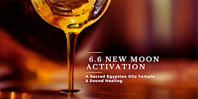 6.6 New Moon Activation - A Sacred Egyptian Oils Temple and Sound Healing primary image