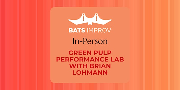 In-Person:  Green Pulp Performance Lab with Brian Lohmann
